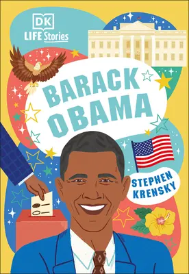 DK Life Stories Barack Obama: Bámulatos emberek, akik formálták a világunkat - DK Life Stories Barack Obama: Amazing People Who Have Shaped Our World