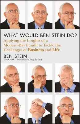 Mit tenne Ben Stein? Egy modern kori próféta bölcsességének alkalmazása a munka és az élet kihívásainak leküzdésére - What Would Ben Stein Do?: Applying the Wisdom of a Modern-Day Prophet to Tackle the Challenges of Work and Life