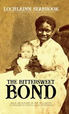 Hořkosladké pouto: Vztahy mezi rasami na starém Jihu, jak je popisují bílí a černí Jižané - The Bittersweet Bond: Race Relations in the Old South as Described by White and Black Southerners