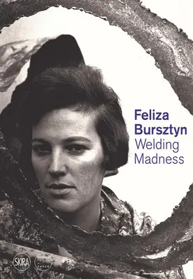 Feliza Bursztyn: Hegesztési őrület - Feliza Bursztyn: Welding Madness