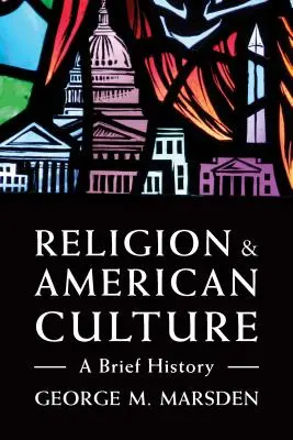 Vallás és amerikai kultúra: A Short History (Rövid történelem) - Religion and American Culture: A Brief History