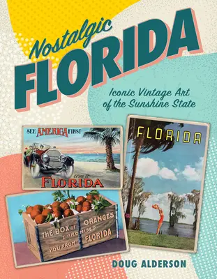 Nosztalgikus Florida: Florida: A napfényes állam ikonikus vintage művészete - Nostalgic Florida: Iconic Vintage Art of the Sunshine State