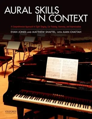 Aural Skills in Context: A Sight Singing, Ear Training, Keyboard Harmony, and Improvisation - A Comprehensive Approach to Sight Singing, Ear Training, Keyboard Harmony, and Improvisation - Aural Skills in Context: A Comprehensive Approach to Sight Singing, Ear Training, Keyboard Harmony, and Improvisation