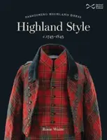 Highland Style - A felföldi öltözködés divatja 1745-1845 körül - Highland Style - Fashioning Highland dress c. 1745-1845