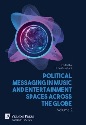 Politikai üzenetek a zenei és szórakoztatóipari terekben szerte a világon. 2. kötet - Political Messaging in Music and Entertainment Spaces across the Globe. Volume 2