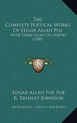 Edgar Allan Poe összes költői művei: Három esszével a költészetről (1909) - The Complete Poetical Works of Edgar Allan Poe: With Three Essays on Poetry (1909)