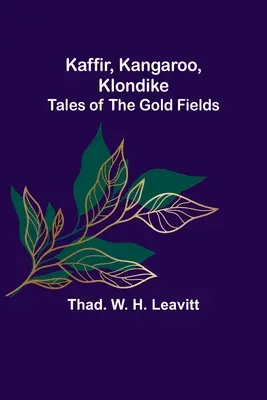 Kaffer, kenguru, Klondike: Mesék az aranymezőkről - Kaffir, Kangaroo, Klondike: Tales of the Gold Fields