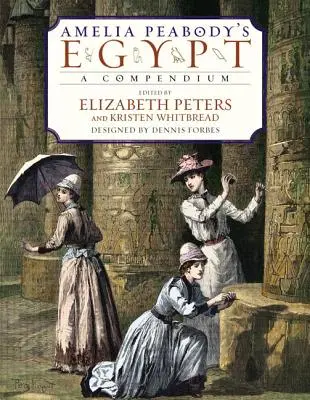 Amelia Peabody Egyiptoma: A Compendium - Amelia Peabody's Egypt: A Compendium