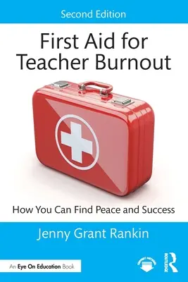 First Aid for Teacher Burnout: Hogyan találhat békét és sikert - First Aid for Teacher Burnout: How You Can Find Peace and Success