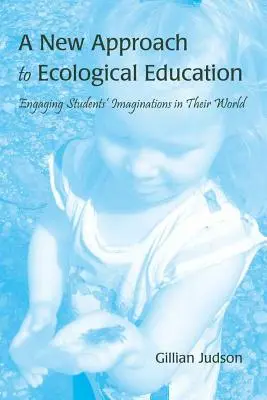 Az ökológiai oktatás új megközelítése: A diákok képzeletének bevonása a világukba - A New Approach to Ecological Education: Engaging Students' Imaginations in Their World