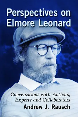 Perspektívák Elmore Leonardról: Beszélgetések szerzőkkel, szakértőkkel és munkatársakkal - Perspectives on Elmore Leonard: Conversations with Authors, Experts and Collaborators