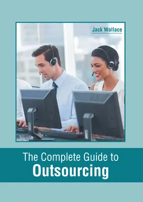 A teljes útmutató a kiszervezéshez - The Complete Guide to Outsourcing
