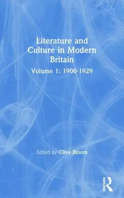 Irodalom és kultúra a modern Nagy-Britanniában: kötet: 1900-1929 - Literature and Culture in Modern Britain: Volume One: 1900--1929