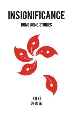 Jelentéktelenség: Hong Kong Stories - Insignificance: Hong Kong Stories