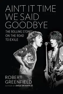 Ain't It Time We Said Goodbye: A Rolling Stones a száműzetés útján - Ain't It Time We Said Goodbye: The Rolling Stones on the Road to Exile