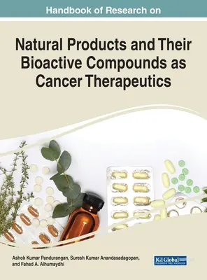 A természetes termékekkel és bioaktív vegyületeikkel mint rákterápiákkal kapcsolatos kutatások kézikönyve - Handbook of Research on Natural Products and Their Bioactive Compounds as Cancer Therapeutics