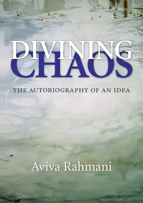 Divining Chaos: Egy ötlet önéletrajza - Divining Chaos: The Autobiography of an Idea