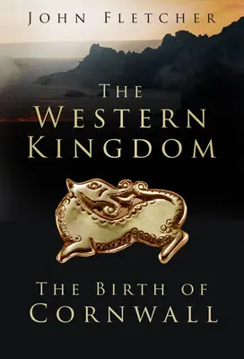 A nyugati királyság: Cornwall születése - The Western Kingdom: The Birth of Cornwall