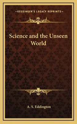 A tudomány és a láthatatlan világ - Science and the Unseen World