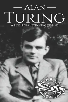 Alan Turing: Egy élet a kezdetektől a végéig - Alan Turing: A Life From Beginning to End