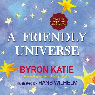 Egy barátságos univerzum: Mondások, amelyek inspirálnak és kihívások elé állítanak - A Friendly Universe: Sayings to Inspire and Challenge You