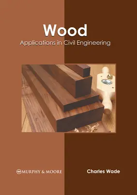 Wood: Alkalmazások az építőmérnöki tudományokban - Wood: Applications in Civil Engineering