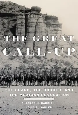 A nagy behívó: A gárda, a határ és a mexikói forradalom - The Great Call-Up: The Guard, the Border, and the Mexican Revolution