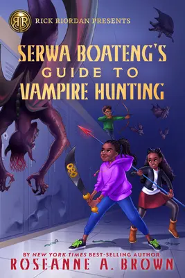 Rick Riordan bemutatja Serwa Boateng útmutatója a vámpírvadászathoz (a Serwa Boateng regénye 1. könyv) - Rick Riordan Presents Serwa Boateng's Guide to Vampire Hunting (a Serwa Boateng Novel Book 1)