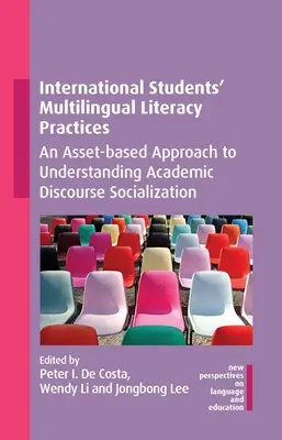 A nemzetközi diákok többnyelvű műveltségi gyakorlatai: An Asset-Based Approach to Understanding Academic Discourse Socialization (Egy eszközalapú megközelítés az akadémiai diskurzusszocializáció megértéséhez) - International Students' Multilingual Literacy Practices: An Asset-Based Approach to Understanding Academic Discourse Socialization