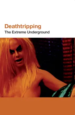 Deathtripping: Az extrém földalatti - Deathtripping: The Extreme Underground