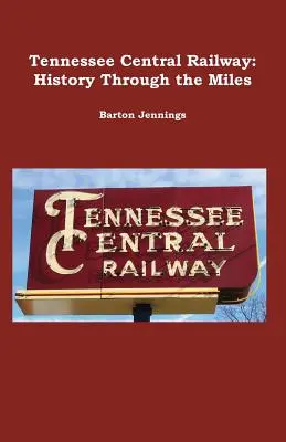 Tennessee Central Railway: Történelem a mérföldeken keresztül - Tennessee Central Railway: History Through the Miles