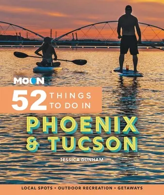 Hold 52 tennivaló Phoenixben és Tucsonban: Helyi helyek, szabadtéri kikapcsolódás, kirándulások - Moon 52 Things to Do in Phoenix & Tucson: Local Spots, Outdoor Recreation, Getaways