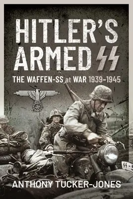 Hitler fegyveres SS-je: A Waffen-SS a háborúban, 1939-1945 - Hitler's Armed SS: The Waffen-SS at War, 1939-1945