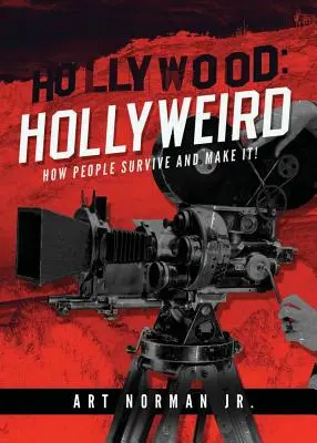 Hollywood: Hollyweird: Hogyan élnek túl és hogyan boldogulnak az emberek - Hollywood: Hollyweird: How People Survive and Make It