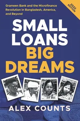 Kis kölcsönök, nagy álmok, 2022-es kiadás: A Grameen Bank és a mikrofinanszírozási forradalom Bangladesben, Amerikában és azon túl is - Small Loans, Big Dreams, 2022 Edition: Grameen Bank and the Microfinance Revolution in Bangladesh, America, and Beyond