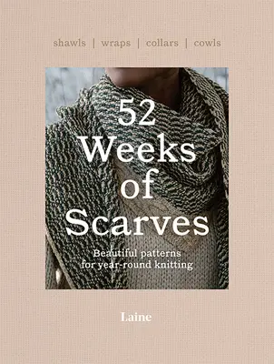 52 hét sál: Gyönyörű minták az egész éves kötéshez: Kendők. Kendők. Nyakörvek. Cowls. - 52 Weeks of Scarves: Beautiful Patterns for Year-Round Knitting: Shawls. Wraps. Collars. Cowls.