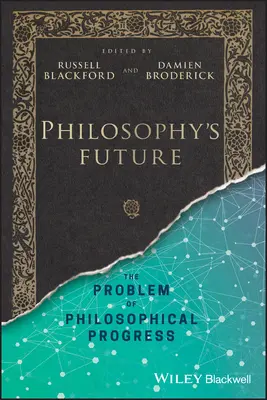 A filozófia jövője: A filozófiai fejlődés problémája - Philosophy's Future: The Problem of Philosophical Progress