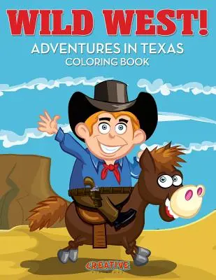 Vadnyugat! Kalandok Texasban Színezőkönyv - Wild West! Adventures in Texas Coloring Book