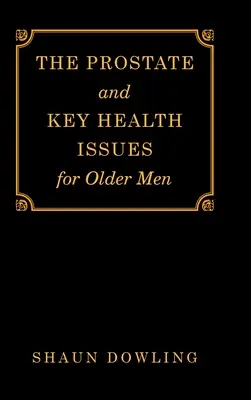 A prosztata és az idősebb férfiak legfontosabb egészségügyi kérdései - The Prostate and Key Health Issues for Older Men