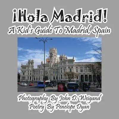 Hola Madrid! Egy gyerek útikalauz Madridba, Spanyolországba - Hola Madrid! A Kid's Guide To Madrid, Spain