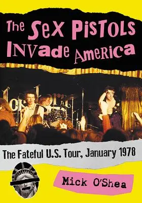 Sex Pistols vtrhli do Ameriky: Pistols invaze do USA: Osudové turné po USA, leden 1978 - The Sex Pistols Invade America: The Fateful U.S. Tour, January 1978