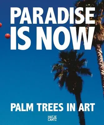 Paradise Is Now: Pálmafák a művészetben - Paradise Is Now: Palm Trees in Art