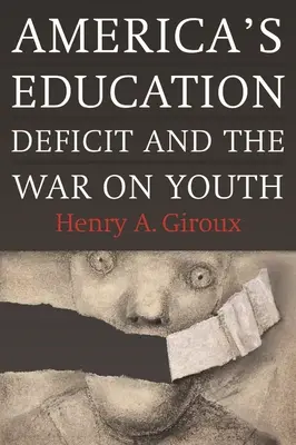 Amerika oktatási deficitje és az ifjúság elleni háború: Reform a választási politikán túl - America's Education Deficit and the War on Youth: Reform Beyond Electoral Politics