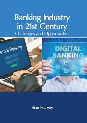 A bankszektor a 21. században: Kihívások és lehetőségek - Banking Industry in 21st Century: Challenges and Opportunities