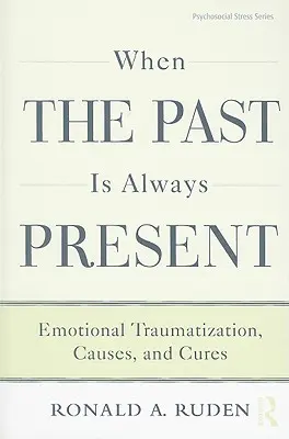 Amikor a múlt mindig jelen van: Érzelmi traumatizáció, okok és gyógymódok - When the Past Is Always Present: Emotional Traumatization, Causes, and Cures