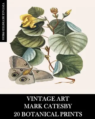 Vintage Art: Catesby: 20 botanikai nyomatok - Vintage Art: Mark Catesby: 20 Botanical Prints