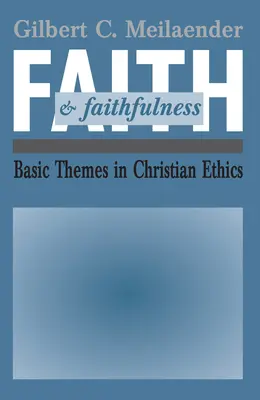 Hit és hűség: A keresztény etika alaptémái - Faith and Faithfulness: Basic Themes in Christian Ethics