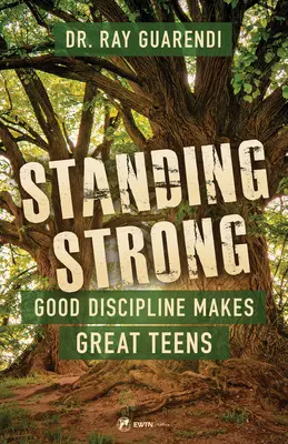 Standing Strong: A jó fegyelem nagyszerű tinédzsereket tesz - Standing Strong: Good Discipline Makes Great Teens