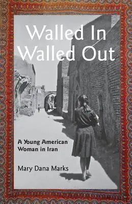 Befalazva, befalazva: Egy fiatal amerikai nő Iránban - Walled In, Walled Out: A Young American Woman in Iran