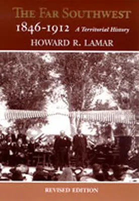 A messzi délnyugat, 1846-1912: A Territorial History - The Far Southwest, 1846-1912: A Territorial History